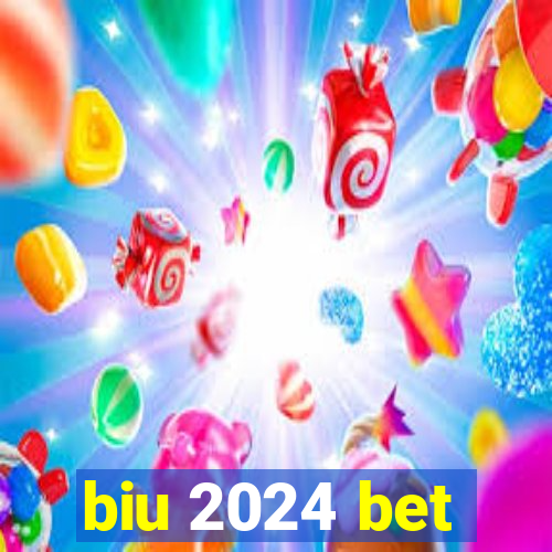 biu 2024 bet